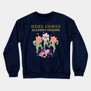 here comes allergy season Crewneck Sweatshirt